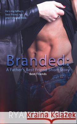 Branded: A Father's Best Friend Short Story Ryan Michele 9781545471784 Createspace Independent Publishing Platform - książka