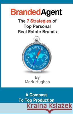 Branded Agent: The 7 Strategies of Top Personal Real Estate Brands Mark Hughes 9781479251629 Createspace - książka