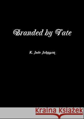 Branded by Fate K. Jade Johnson 9781312687844 Lulu.com - książka