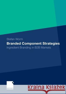 Branded Component Strategies: Ingredient Branding in B2B Markets Worm, Stefan 9783834919199 Gabler - książka