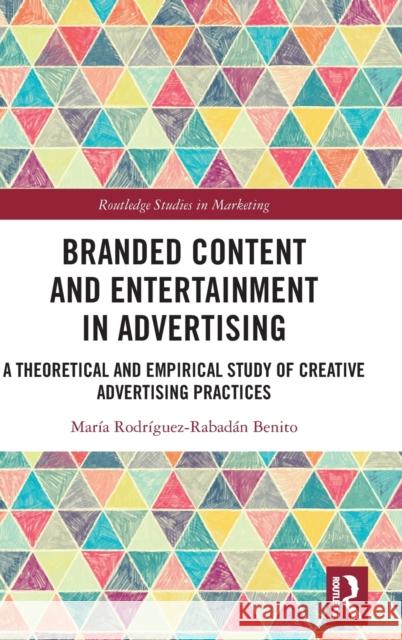 Branded Content and Entertainment in Advertising: A Theoretical and Empirical Study of Creative Advertising Practices Mar?a Rodr?guez-Rabad?n Benito 9781032316413 Routledge - książka