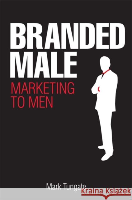 Branded Male: Marketing to Men Tungate, Mark 9780749450113  - książka