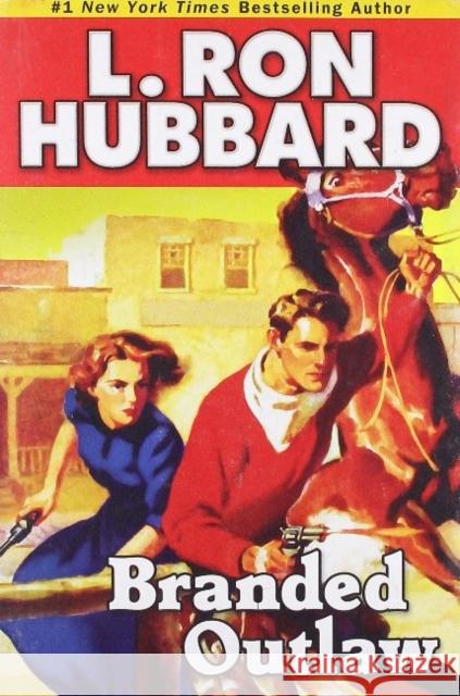Branded Outlaw: A Tale of Wild Hearts in the Wild West L. Ron Hubbard 9781592122585 Galaxy Press - książka