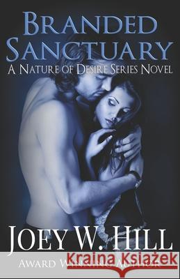 Branded Sanctuary: A Nature of Desire Series Novel Joey W. Hill 9781942122333 Story Witch Press - książka