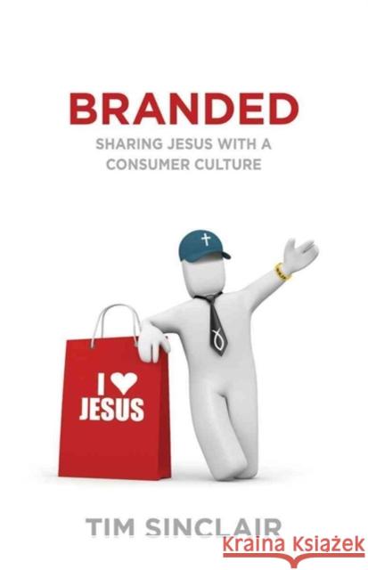 Branded: Sharing Jesus with a Consumer Culture Tim Sinclair 9780825438943 Kregel Publications - książka