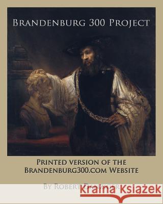 Brandenburg 300 Project: Printed Version of the Website of the Brandenburg300.com Website Robert Danziger 9781494747855 Createspace - książka