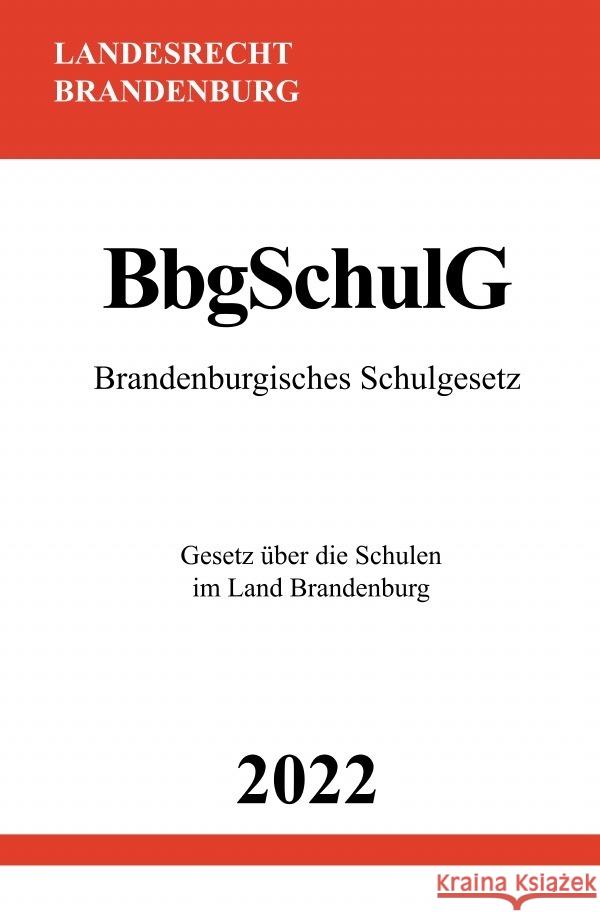 Brandenburgisches Schulgesetz BbgSchulG 2022 Studier, Ronny 9783754974193 epubli - książka