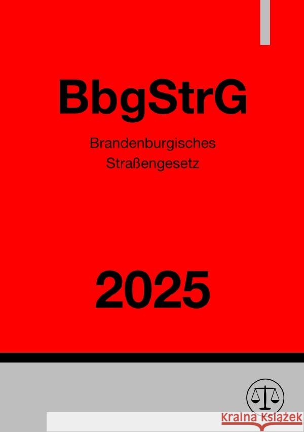 Brandenburgisches Straßengesetz - BbgStrG 2025 Deutschland, Gesetze24 9783819776939 epubli - książka