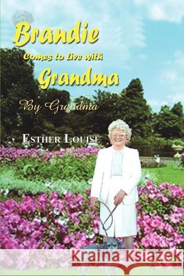 Brandie Comes to Live With Grandma: By Grandma Louise, Esther 9780759668669 Authorhouse - książka