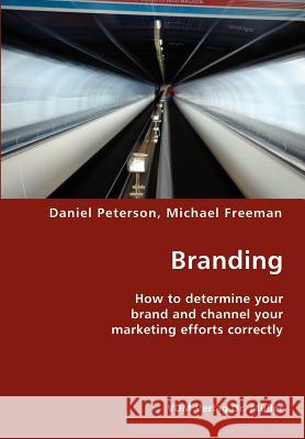 Branding- How to determine your brand and channel your marketing efforts correctly Peterson, Daniel 9783836416740 VDM Verlag - książka