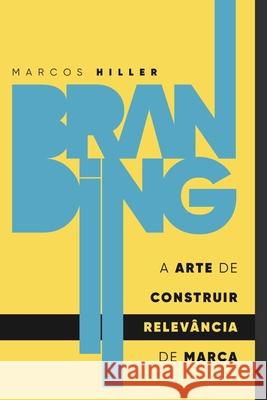 Branding: A arte de construi RELEVÂNCIA de marca Giannotti, Marcos 9781082350405 Independently Published - książka