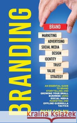 Branding: An Essential Guide to Brand Storytelling and Growing Your Small Business Using Social Media Marketing and Offline Guerrilla Tactics Chase Barlow 9781952559662 Primasta - książka