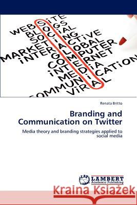 Branding and Communication on Twitter Renata Britto 9783848439041 LAP Lambert Academic Publishing - książka