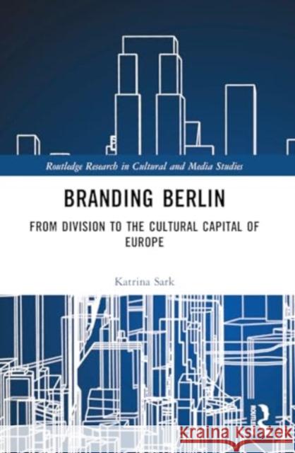 Branding Berlin: From Division to the Cultural Capital of Europe Katrina Sark 9781032516042 Routledge - książka