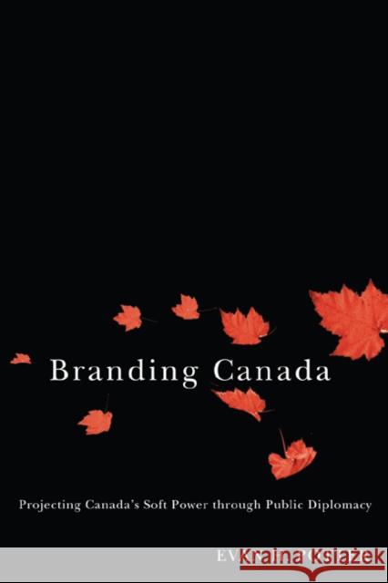 Branding Canada : Projecting Canada's Soft Power through Public Diplomacy Evan H. Potter 9780773534520 McGill-Queen's University Press - książka