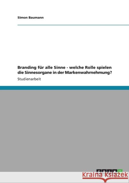 Branding für alle Sinne - welche Rolle spielen die Sinnesorgane in der Markenwahrnehmung? Baumann, Simon 9783640885077 Grin Verlag - książka