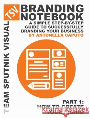 branding notebook - part 1 how to create your brand: a simple step-by-step guide to successfully branding your business Antonella Caputo 9781678086275 Lulu.com - książka