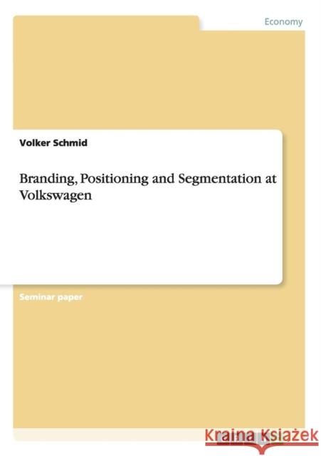 Branding, Positioning and Segmentation at Volkswagen Volker Schmid 9783640914456 Grin Verlag - książka