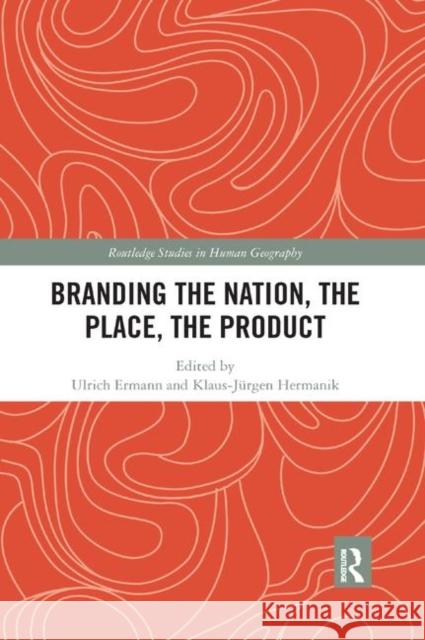 Branding the Nation, the Place, the Product Ulrich Ermann Klaus-Jurgen Hermanik 9780367884871 Routledge - książka