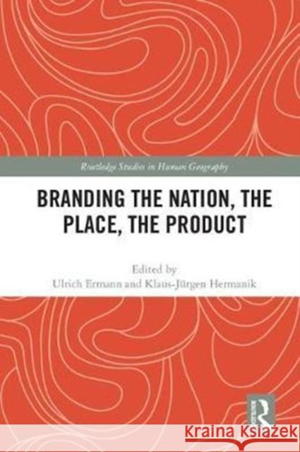 Branding the Nation, the Place, the Product Ulrich Ermann Klaus-Jurgen Hermanik 9781138228184 Routledge - książka