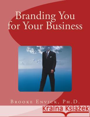 Branding You for Your Business Brooke R. Envic 9781522829614 Createspace Independent Publishing Platform - książka