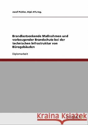 Brandlastsenkende Maßnahmen und vorbeugender Brandschutz bei der technischen Infrastruktur von Bürogebäuden Pichler, Dipl -Htl-Ing Josef 9783638723589 Grin Verlag - książka