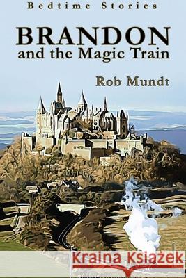 Brandon and the Magic Train Rob Mundt 9781300170976 Lulu.com - książka