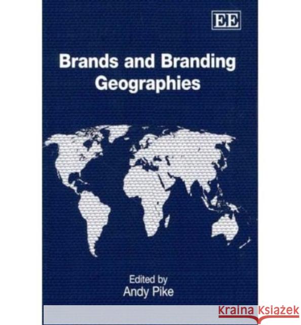 Brands and Branding Geographies Andy Pike   9781781001493 Edward Elgar Publishing Ltd - książka