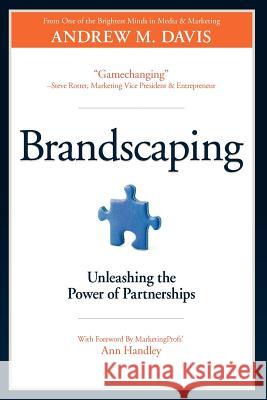 Brandscaping: Unleashing the Power of Partnerships Davis, Andrew M. 9780983330783 CMI Books, Division of Z Squared Media, LLC - książka