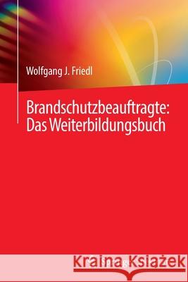 Brandschutzbeauftragte: Das Weiterbildungsbuch Wolfgang J. Friedl 9783662646182 Springer Spektrum - książka