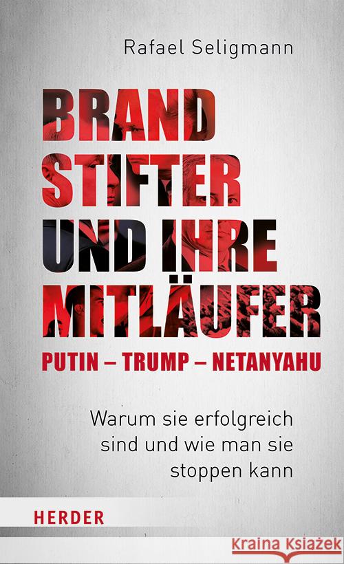 Brandstifter und ihre Mitläufer - Putin - Trump - Netanyahu Seligmann, Rafael 9783451396076 Herder, Freiburg - książka