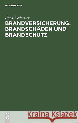 Brandversicherung, Brandschäden und Brandschutz Hans Weilmaier 9783112694879 De Gruyter (JL) - książka