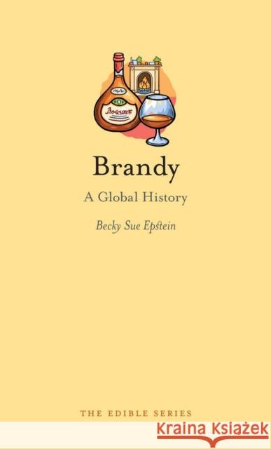 Brandy: A Global History Becky Sue Epstein 9781780233482 Reaktion Books - książka