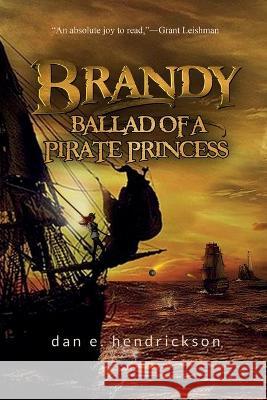 Brandy, Ballad of a Pirate Princess Dan E. Hendrickson 9781734518764 Dan E. Hendrickson - książka