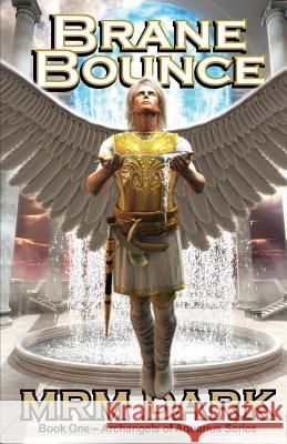 Brane Bounce: Book One - Archangels of Aquarius Series Michael Ryan McKenzie 9780993748202 Michael Ryan McKenzie - książka