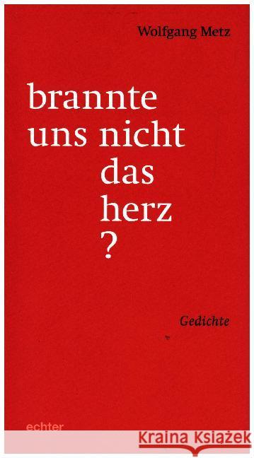 brannte uns nicht das herz? : Gedichte Metz, Wolfgang 9783429044114 Echter - książka