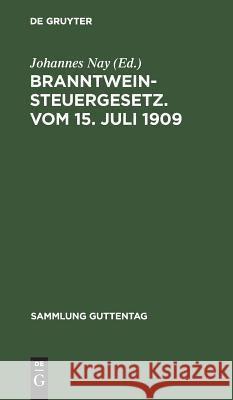 Branntweinsteuergesetz. Vom 15. Juli 1909 Nay, Johannes 9783111224565 Walter de Gruyter - książka