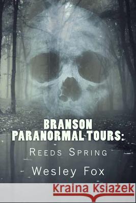 Branson Paranormal Tours: Reeds Spring Fox, Wesley 9781986847803 Createspace Independent Publishing Platform - książka