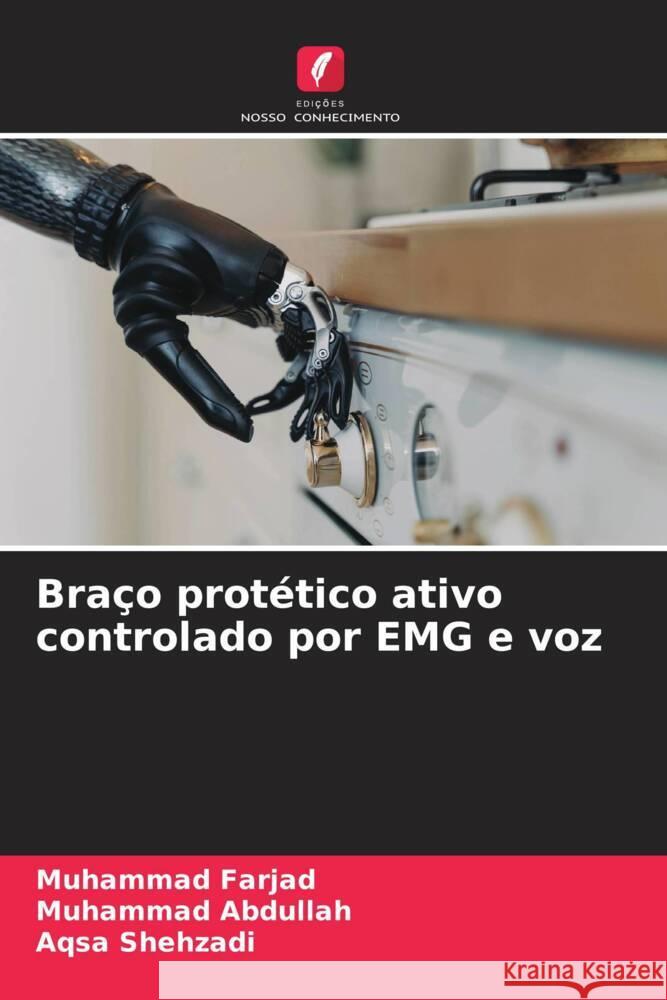 Braço protético ativo controlado por EMG e voz Farjad, Muhammad, Abdullah, Muhammad, Shehzadi, Aqsa 9786208319915 Edições Nosso Conhecimento - książka