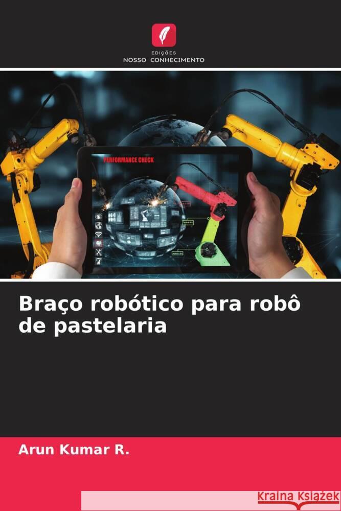 Bra?o rob?tico para rob? de pastelaria Arun Kumar R 9786207307395 Edicoes Nosso Conhecimento - książka