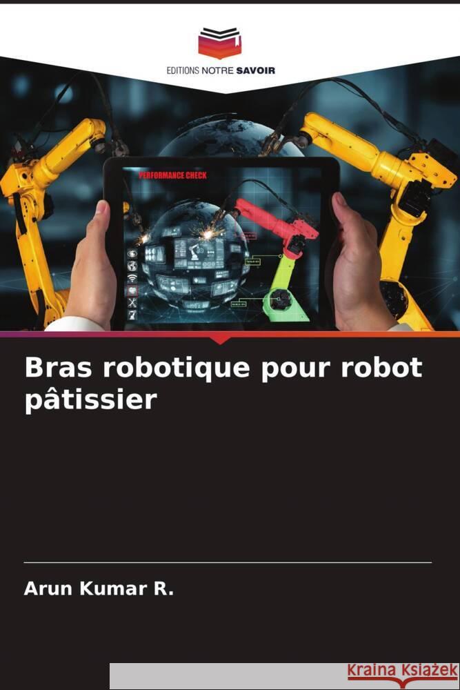 Bras robotique pour robot p?tissier Arun Kumar R 9786207307364 Editions Notre Savoir - książka