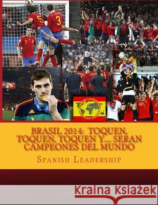 Brasil 2014: Toquen, Toquen, Toquen y.... Seran campeones del mundo Leadership, Spanish 9781497570214 Createspace - książka