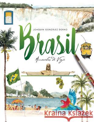 Brasil Acuarelas de Viaje Joaquin Gonzalez Dorao 9781523347933 Createspace Independent Publishing Platform - książka