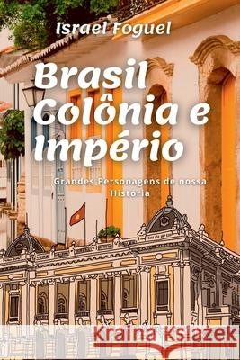 Brasil Col nia E Imp rio Foguel Israel 9786500364088 Clube de Autores - książka