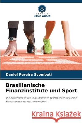 Brasilianische Finanzinstitute und Sport Pereira Scombati, Daniel 9786206811107 Verlag Unser Wissen - książka