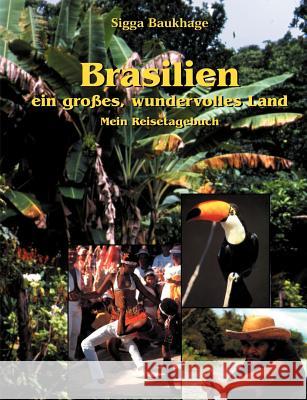 Brasilien - ein großes wundervolles Land: Mein Reisetagebuch Sigga Baukhage 9783898119160 Books on Demand - książka