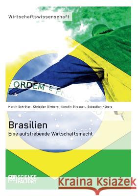Brasilien. Eine aufstrebende Wirtschaftsmacht Christian Gimborn Kerstin Strasser Sebastian Hubers 9783956870750 Grin Verlag - książka
