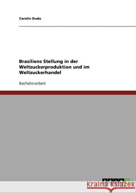 Brasiliens Stellung in der Weltzuckerproduktion und im Weltzuckerhandel Carolin Duda 9783638872669 Grin Verlag - książka