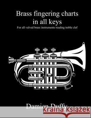 Brass fingering charts in all keys: For all valved brass instruments reading treble clef Damien Duffy 9781671548817 Independently Published - książka