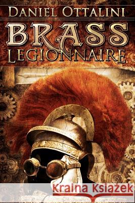 Brass Legionnaire Daniel Ottalini 9781477485446 Createspace - książka